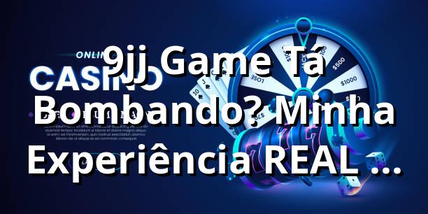 9jj Game Tá Bombando? Minha Experiência REAL nos Cassinos Online! 🎰
